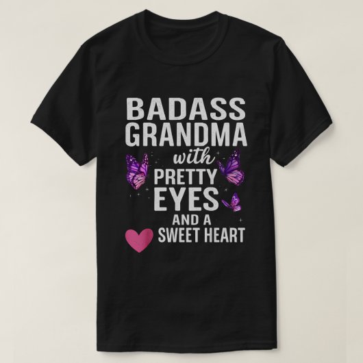 Badass Grandma With Pretty Eyes and a Sweet Heart T-Shirt (Design vorne)