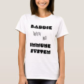 Baddie ohne Immunsystem T-Shirt (Vorderseite)