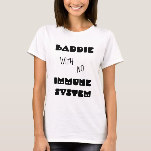 Baddie ohne Immunsystem T-Shirt (Vorderseite)