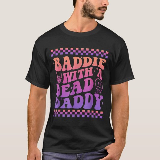 Baddie With A Dead Daddy Dead Dad Club Funny Baddi T-Shirt (Vorderseite)