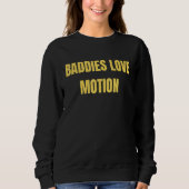 Baddies Love Motion Saying Meme Sweatshirt (Vorderseite)