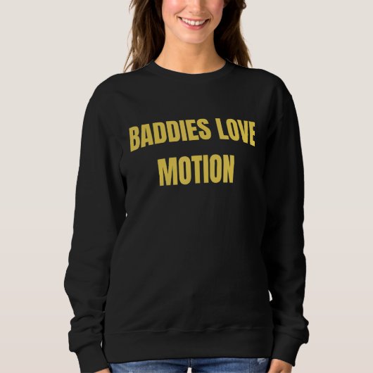 Baddies Love Motion Saying Meme Sweatshirt (Vorderseite)