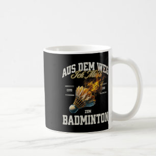 Badminton Aus dem Weg Ich Muss Zum Badminton Shutt Kaffeetasse
