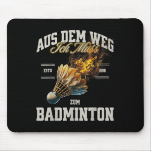 Badminton Aus Dem Weg Ich Muss Zum Badminton Shutt Mousepad