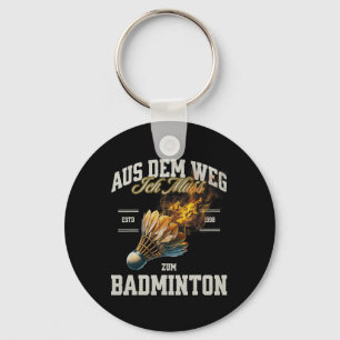 Badminton Aus dem Weg Ich Muss Zum Badminton Shutt Schlüsselanhänger