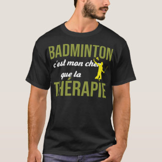 Badminton Cest Mon Cher Que La badminton Schenkung T-Shirt
