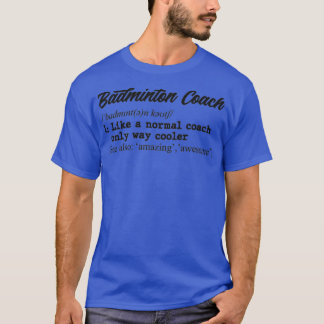 Badminton coach definition T T-Shirt