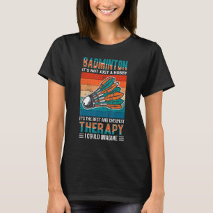 Badminton die beste und billigste Therapie Retro B T-Shirt