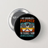 Badminton-Doppelpartner denkt, ich bin großartig Button (Vorne & Hinten)