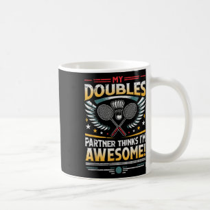 Badminton-Doppelpartner denkt, ich bin großartig Kaffeetasse