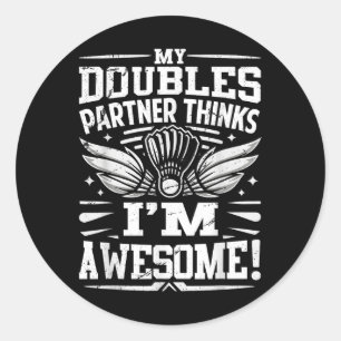 Badminton-Doppelpartner denkt, ich bin großartig Runder Aufkleber