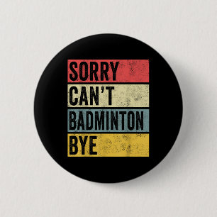 Badminton Gifts Sorry Cant Badminton Bye Shuttle C Button