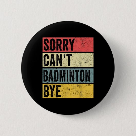 Badminton Gifts Sorry Cant Badminton Bye Shuttle C Button (Vorderseite)