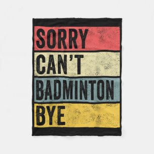 Badminton Gifts Sorry Cant Badminton Bye Shuttle C Fleecedecke