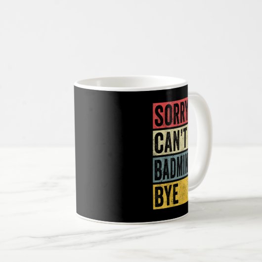 Badminton Gifts Sorry Cant Badminton Bye Shuttle C Kaffeetasse (VorderseiteRechts)