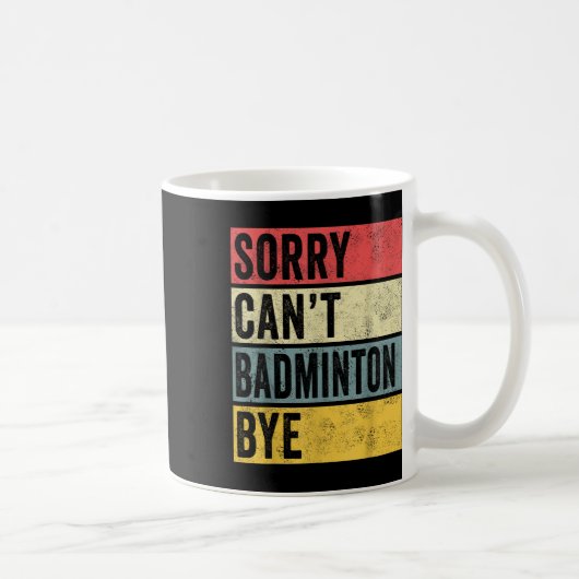Badminton Gifts Sorry Cant Badminton Bye Shuttle C Kaffeetasse (Rechts)