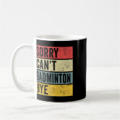 Badminton Gifts Sorry Cant Badminton Bye Shuttle C Kaffeetasse (Links)