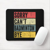 Badminton Gifts Sorry Cant Badminton Bye Shuttle C Mousepad (Mit Mouse)