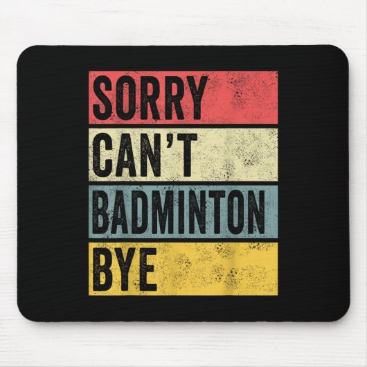 Badminton Gifts Sorry Cant Badminton Bye Shuttle C Mousepad (Vorne)