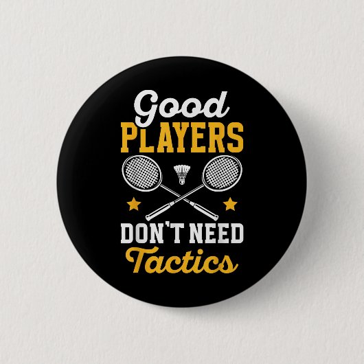 Badminton Good Players Dont Need Tactics Shuttle  Button (Vorderseite)