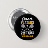 Badminton Good Players Dont Need Tactics Shuttle  Button (Vorne & Hinten)