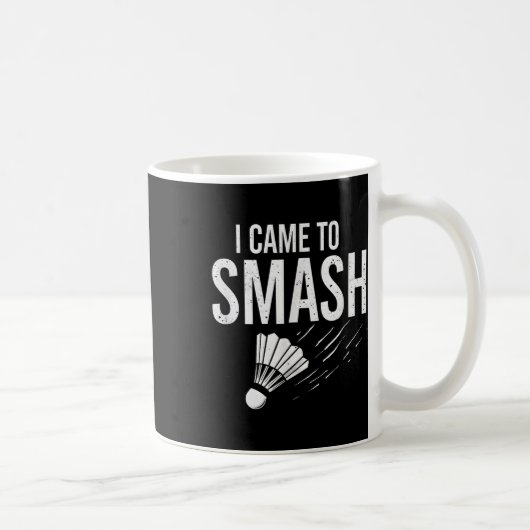 Badminton Ich kam, um Shuttle zu zerschmettern Kaffeetasse (Rechts)