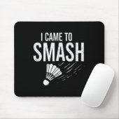 Badminton Ich kam, um Shuttle zu zerschmettern Mousepad (Mit Mouse)