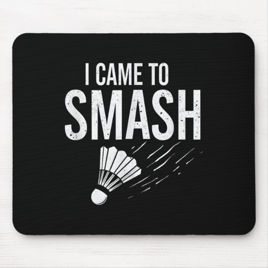 Badminton Ich kam, um Shuttle zu zerschmettern Mousepad (Vorne)