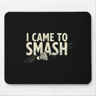 Badminton Ich kam, um Shuttle zu zerschmettern Mousepad