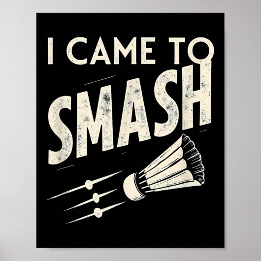 Badminton Ich kam, um Shuttle zu zerschmettern Poster (Vorne)