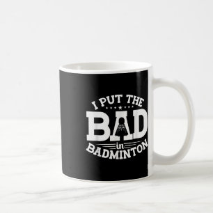 Badminton, ich stecke das Schlechte in Badminton, Kaffeetasse