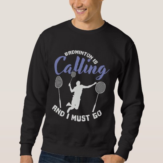 Badminton is Calling and I Must Go Shuttlecock Sweatshirt (Vorderseite)