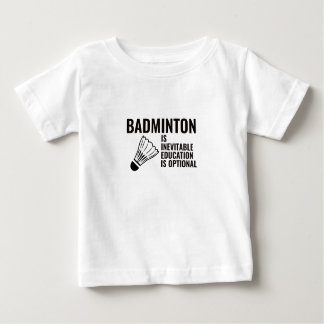 BADMINTON IST EINE UNVERMEIDLICHE BILDUNG BABY T-SHIRT