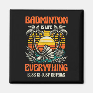 Badminton ist Leben alles andere ist nur Details Magnet