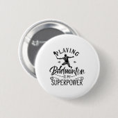 Badminton ist mein Superpower Team Player Shu Button (Vorne & Hinten)