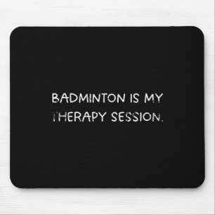 Badminton ist mein therapeutischer Session-Spaß fü Mousepad