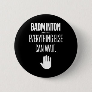 Badminton Jetzt! Alles andere kann warten Schläger Button