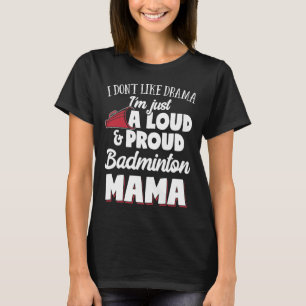 Badminton Mama - Loud and Proud Badminton Lover! T-Shirt
