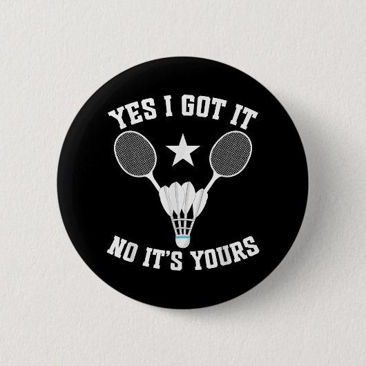 Badminton Match Shuttle Got It Badminton Player  Button (Vorderseite)