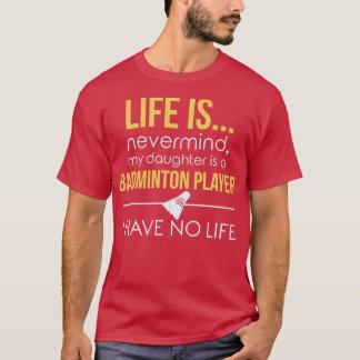 Badminton Mom Dad Funny No Life Parenting T-Shirt