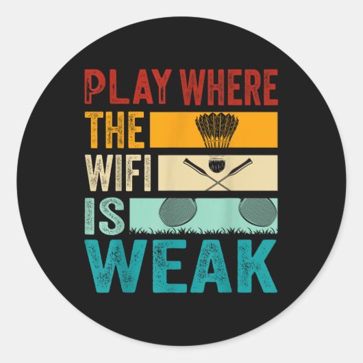 Badminton - Play Where The Wifi Is Weak  Runder Aufkleber (Vorderseite)