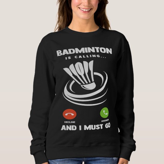 Badminton Player Funny Badminton Is Calling And I  Sweatshirt (Vorderseite)