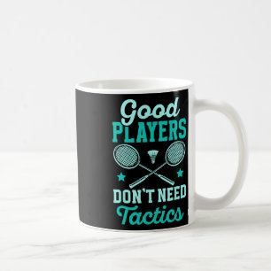 Badminton Player Gute Spieler brauchen keine Takti Kaffeetasse