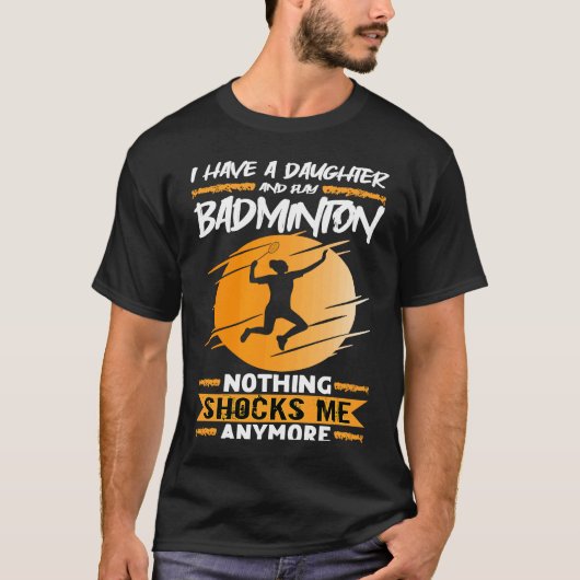 Badminton Player I Have A Daughter And Play Badmin T-Shirt (Vorderseite)