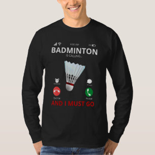Badminton ruft an und ich muss Racquets und Sh T-Shirt