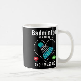 Badminton ruft und ich muss Funny Badminton gehen Kaffeetasse