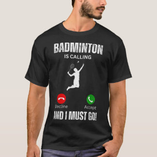 Badminton ruft und ich muss gehen T-Shirt