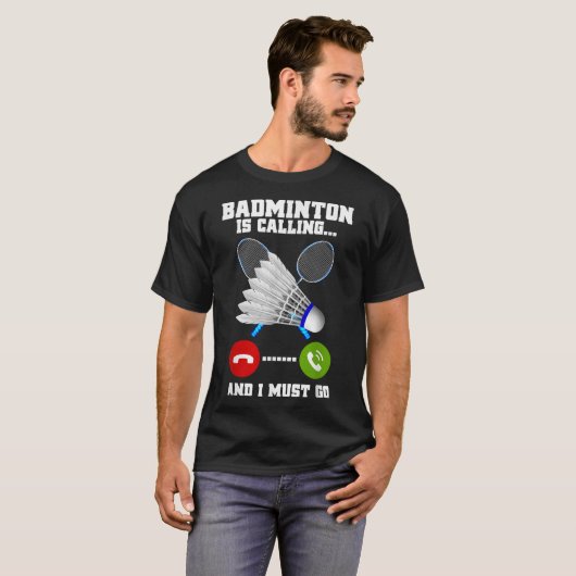 Badminton ruft und ich muss Racket Badminto gehen T-Shirt (Vorne ganz)