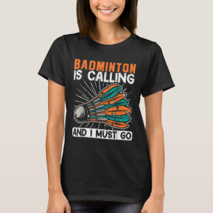 Badminton ruft und ich muss Shuttle-Bus nehmen T-Shirt