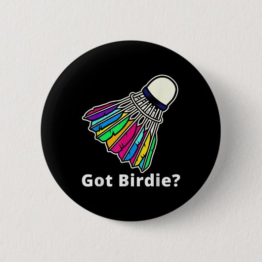 Badminton Shuttle - Got Birdie_ Novelty Button (Vorderseite)